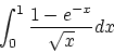 \begin{displaymath}\int_0^1 \frac{1-e^{-x}}{\sqrt{x}}dx
\end{displaymath}