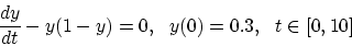 \begin{displaymath}\frac{dy}{dt}-y(1-y)=0,~~y(0)=0.3,~~t \in [0,10]
\end{displaymath}